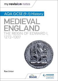 Cover image for My Revision Notes: AQA GCSE (9-1) History: Medieval England: the reign of Edward I, 1272-1307