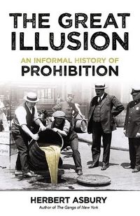 Cover image for The Great Illusion: An Informal History of Prohibition