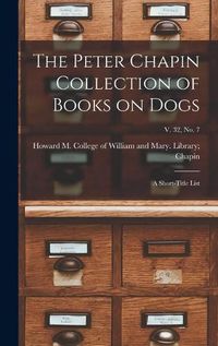 Cover image for The Peter Chapin Collection of Books on Dogs: A Short-Title List; v. 32, no. 7