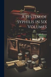 Cover image for A System of Syphilis in Six Volumes