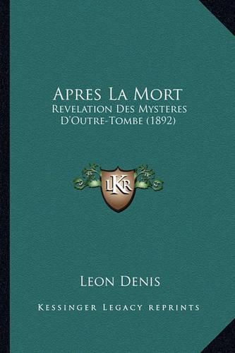 Apres La Mort: Revelation Des Mysteres D'Outre-Tombe (1892)