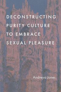 Cover image for Deconstructing Purity Culture to Embrace Sexual Pleasure