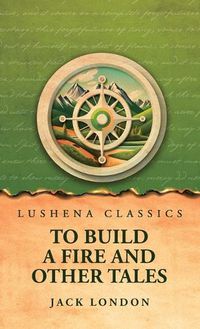 Cover image for To Build a Fire and Other Tales