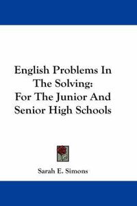 Cover image for English Problems in the Solving: For the Junior and Senior High Schools