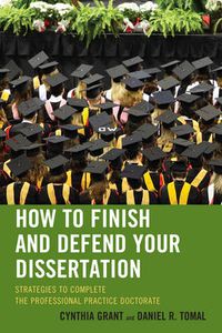 Cover image for How to Finish and Defend Your Dissertation: Strategies to Complete the Professional Practice Doctorate