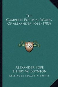 Cover image for The Complete Poetical Works of Alexander Pope (1903) the Complete Poetical Works of Alexander Pope (1903)