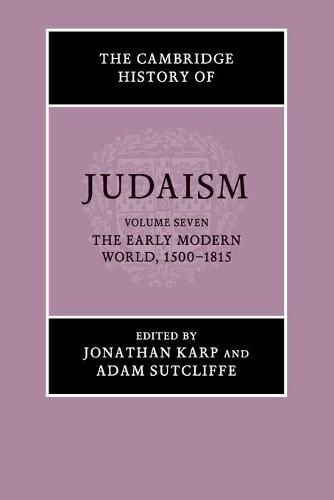 The Cambridge History of Judaism: Volume 7, The Early Modern World, 1500-1815