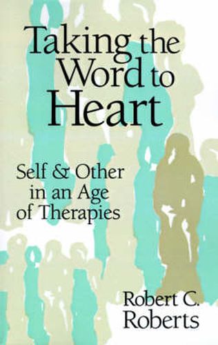 Cover image for Taking the Word to Heart: Self and Other in an Age of Therapies