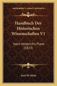 Cover image for Handbuch Der Historischen Wissenschaften V1: Nach Hederich's Plane (1823)