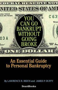 Cover image for You Can Go Bankrupt without Going Broke: An Essential Guide to Personal Bankruptcy