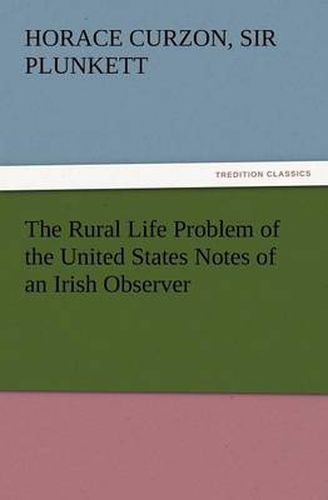 Cover image for The Rural Life Problem of the United States Notes of an Irish Observer
