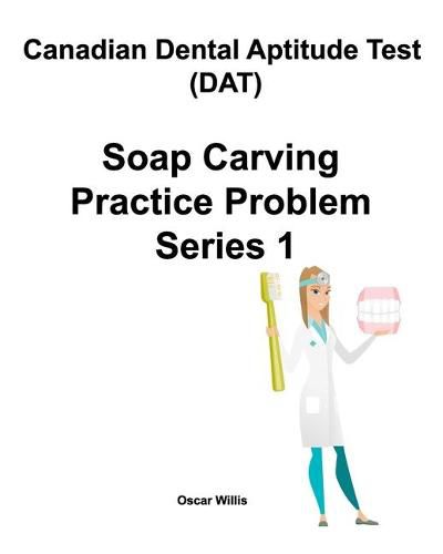 Cover image for Canadian Dental Aptitude Test (DAT) Soap Carving Practice Problem Series 1