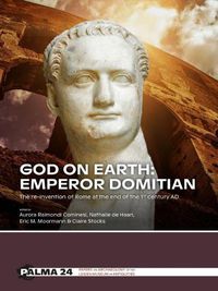 Cover image for God on Earth: Emperor Domitian: The re-invention of Rome at the end of the 1st century AD