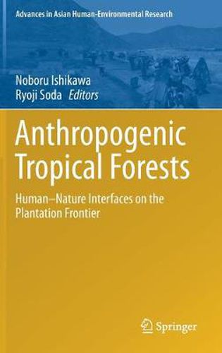 Cover image for Anthropogenic Tropical Forests: Human-Nature Interfaces on the Plantation Frontier