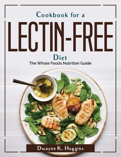 Cover image for Cookbook for a Lectin-Free Diet: The Whole Foods Nutrition Guide