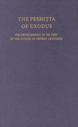 Cover image for The Peshitta of Exodus: The development of its text in the course of fifteen centuries