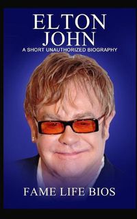 Cover image for Elton John: A Short Unauthorized Biography