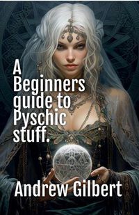 Cover image for A Beginners guide to Psychic stuff