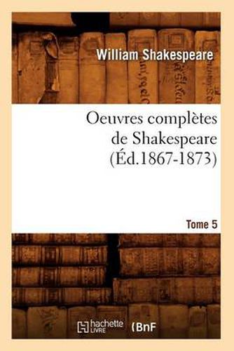 Oeuvres Completes de Shakespeare. Tome 5 (Ed.1867-1873)