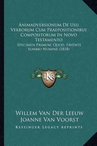 Cover image for Animadversionum de Usu Verborum Cum Praepositionibus Compositorum in Novo Testamento: Specimen Primum, Quod, Favente Summo Numine (1818)