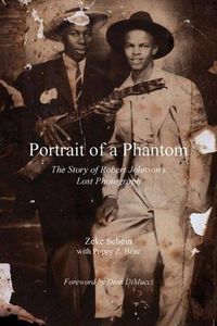 Cover image for Portrait of a Phantom: Story of Robert Johnson's Lost Photograph, The