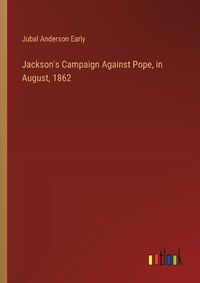 Cover image for Jackson's Campaign Against Pope, in August, 1862