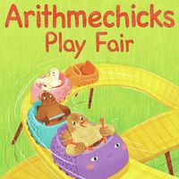 Cover image for Arithmechicks Play Fair: A Math Story