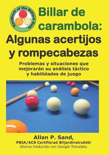 Cover image for Billar de Carambola - Algunas Acertijos Y Rompecabezas: Problemas Y Situaciones Que Mejorar n Su An lisis T ctico Y Habilidades de Juego