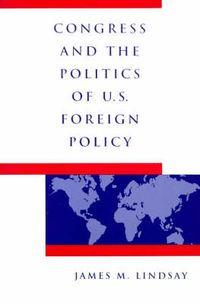 Cover image for Congress and the Politics of U.S.Foreign Policy