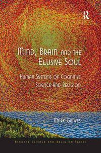 Cover image for Mind, Brain and the Elusive Soul: Human Systems of Cognitive Science and Religion
