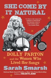 Cover image for She Come by It Natural: Dolly Parton and the Women Who Lived Her Songs