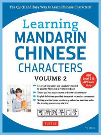 Cover image for Learning Mandarin Chinese Characters Volume 2: The Quick and Easy Way to Learn Chinese Characters! (HSK Level 2 & AP Study Exam Prep Book)