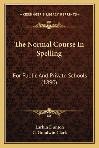 The Normal Course in Spelling: For Public and Private Schools (1890)