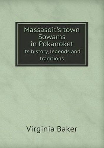 Cover image for Massasoit's Town Sowams in Pokanoket Its History, Legends and Traditions