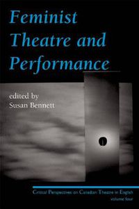 Cover image for Feminist Theatre and Performance: Critical Perspectives on Canadian Theatre in English Volume 4