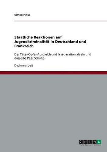 Cover image for Staatliche Reaktionen auf Jugendkriminalitat in Deutschland und Frankreich: Der Tater-Opfer-Ausgleich und la reparation als ein und dasselbe Paar Schuhe