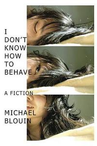 Cover image for I Don't Know How To Behave: a fiction