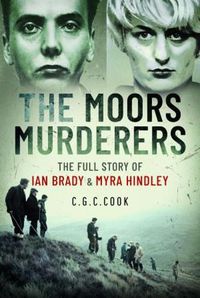 Cover image for The Moors Murderers: The Full Story of Ian Brady and Myra Hindley