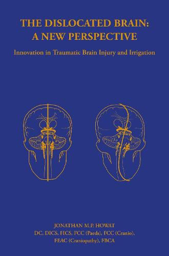 Cover image for The Dislocated Brain: A New Perspective: Innovation in Traumatic Brain Injury and Irrigation