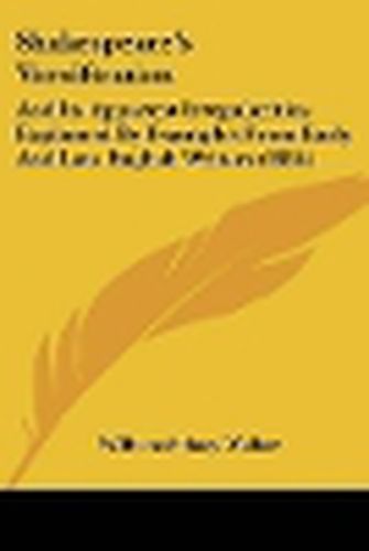 Shakespeare's Versification: And Its Apparent Irregularities Explained by Examples from Early and Late English Writers (1854)