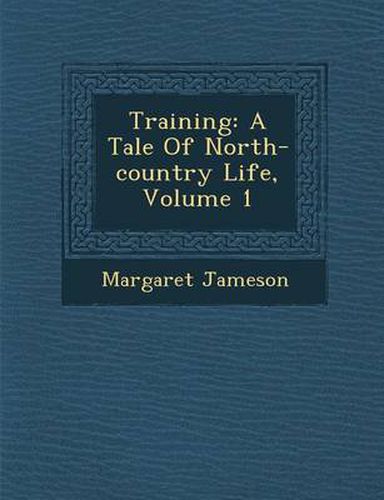 Cover image for Training: A Tale of North-Country Life, Volume 1