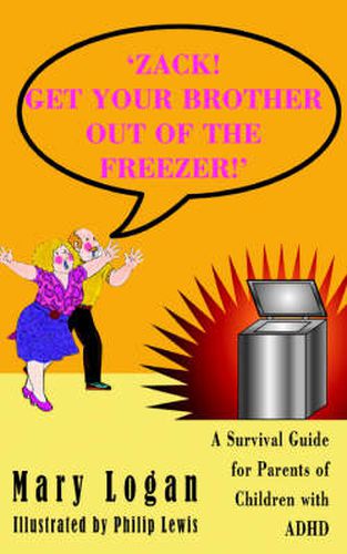 Cover image for 'Zack! Get Your Brother Out of the Freezer!': A Survival Guide for Parents of Children with ADHD