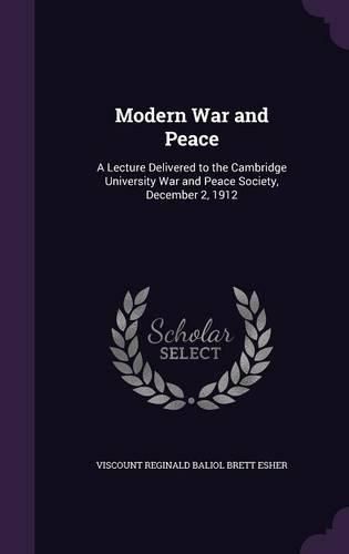 Cover image for Modern War and Peace: A Lecture Delivered to the Cambridge University War and Peace Society, December 2, 1912