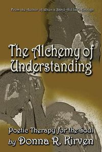 Cover image for The Alchemy of Understanding: Poetic Therapy for the Soul