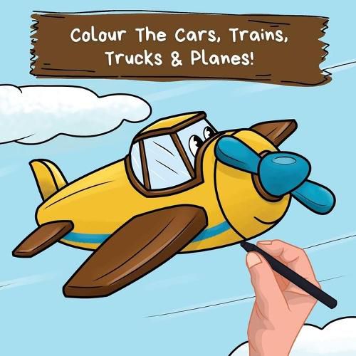 Cover image for Colour the Cars, Trains, Trucks & Planes: A Fun Colouring Book For 2-6 Year Olds