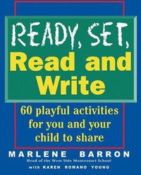 Cover image for Ready, Set, Read and Write: Playful, Pressure-free Ways to Help Your Child Learn to Read and Write
