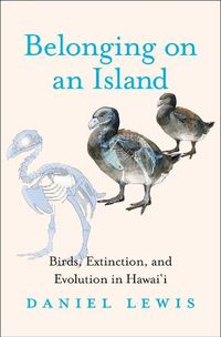 Cover image for Belonging on an Island: Birds, Extinction, and Evolution in Hawai'i