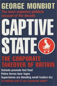 Cover image for Captive State: The Corporate Takeover of Britain
