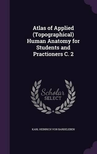 Cover image for Atlas of Applied (Topographical) Human Anatomy for Students and Practioners C. 2