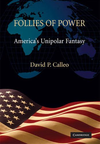 Cover image for Follies of Power: America's Unipolar Fantasy